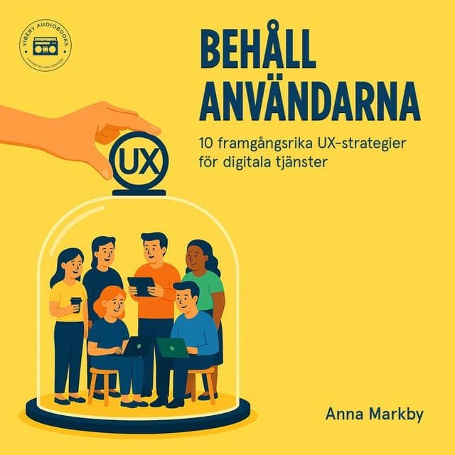 Anna_Markby_-_Behaall_Anvaendarna_10_Framgaangsrika_UX_Strategier_Foer_Digitala_Tjaenster-AUDiOBOOK-WEB-SE-2026-CRAViNGS_iNT