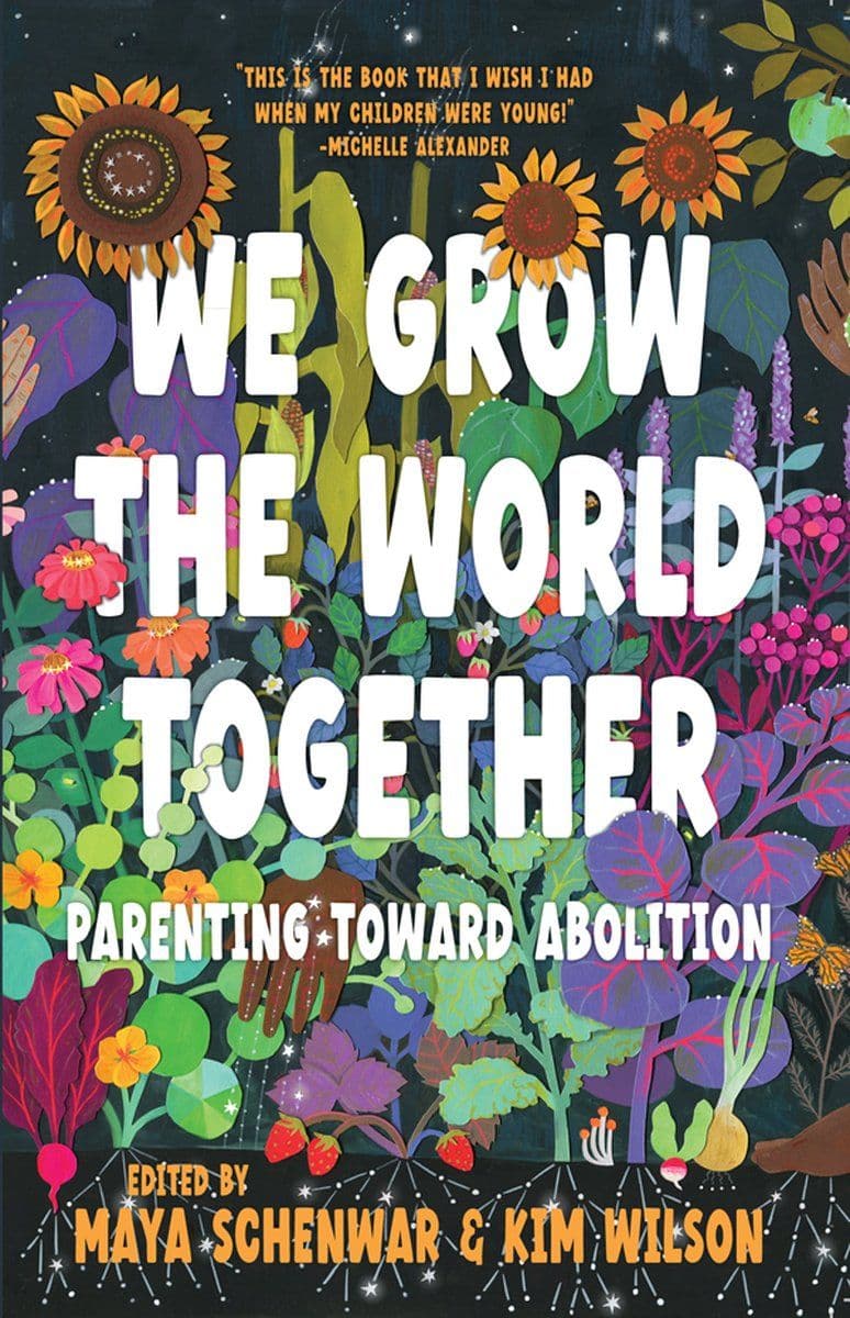 Maya.Schenwar.And.Kim.Wilson.-.We.Grow.The.World.Together.Parenting.Toward.Abolition.2024.RETAIL.EPUB.eBook-CTO