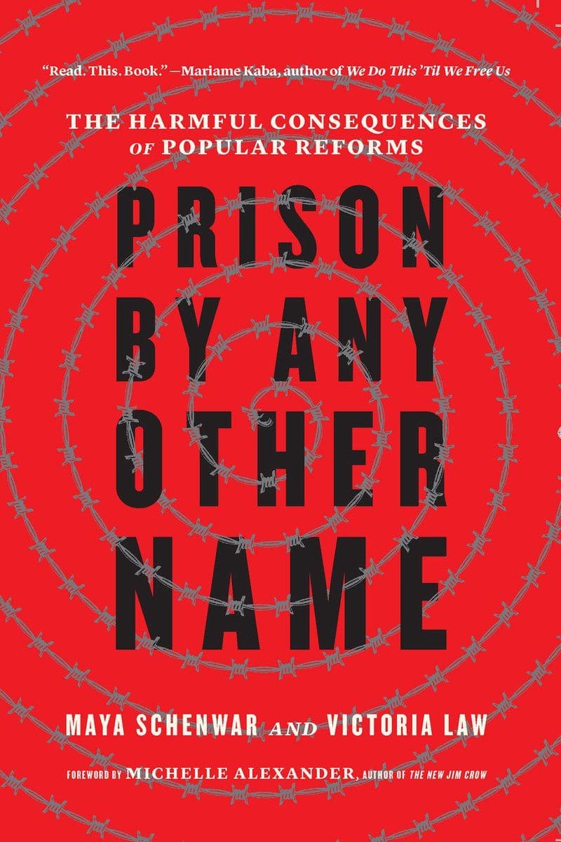Maya.Schenwar.And.Victoria.Law.-.Prison.By.Any.Other.Name.The.Harmful.Consequences.Of.Popular.Reforms.2021.RETAIL.EPUB.eBook-CTO